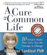 Cure For The Common Life : 10 Simple Rules that Give You the Courage to Change