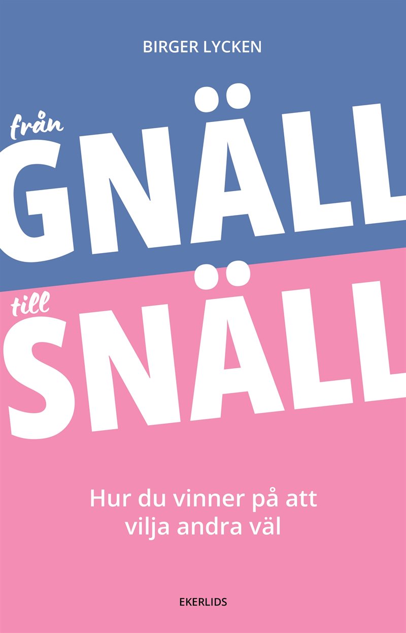 Från gnäll till snäll: Hur du vinner på att vilja andra väl